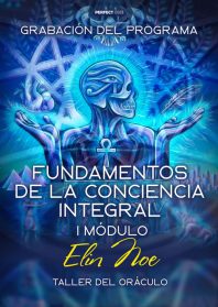 "Taller del Oráculo. Fundamentos de la Conciencia Integral. I módulo" Elin Noe